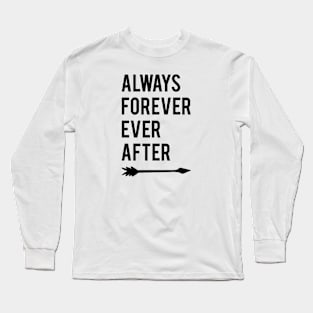 Always Forever Ever After Long Sleeve T-Shirt